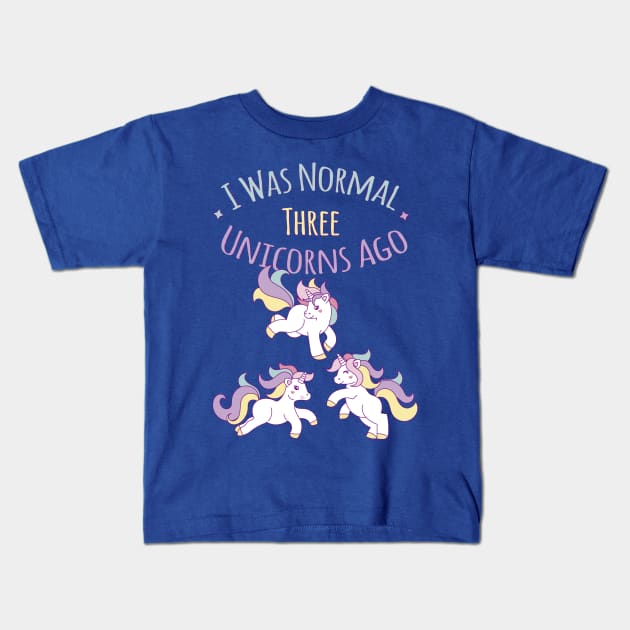 I Was Normal Three Unicorns Ago T-Shirt Funny Unicorn Shirt Kids T-Shirt by geekandgamerstore